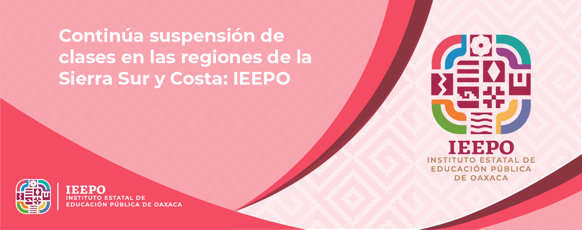 Continúa suspensión de clases en las regiones de la Sierra Sur y Costa: IEEPO
