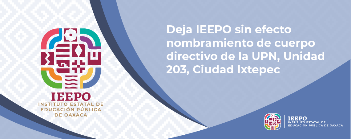 Deja IEEPO sin efecto nombramiento de cuerpo directivo de la UPN, Unidad 203, Ciudad Ixtepec