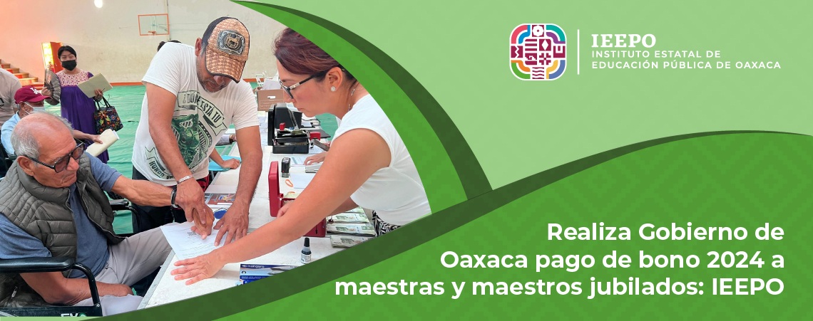 Realiza Gobierno de Oaxaca pago de bono 2024 a maestras y maestros jubilados: IEEPO