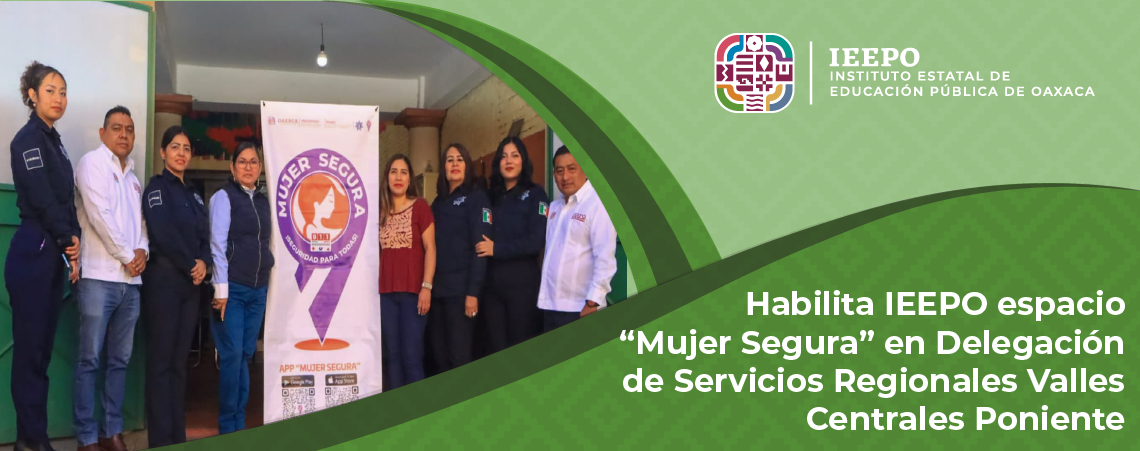 Habilita IEEPO espacio “Mujer Segura” en Delegación de Servicios Regionales Valles Centrales Poniente
