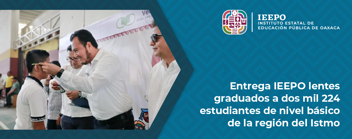 Entrega IEEPO lentes graduados a dos mil 224 estudiantes de nivel básico de la región del Istmo