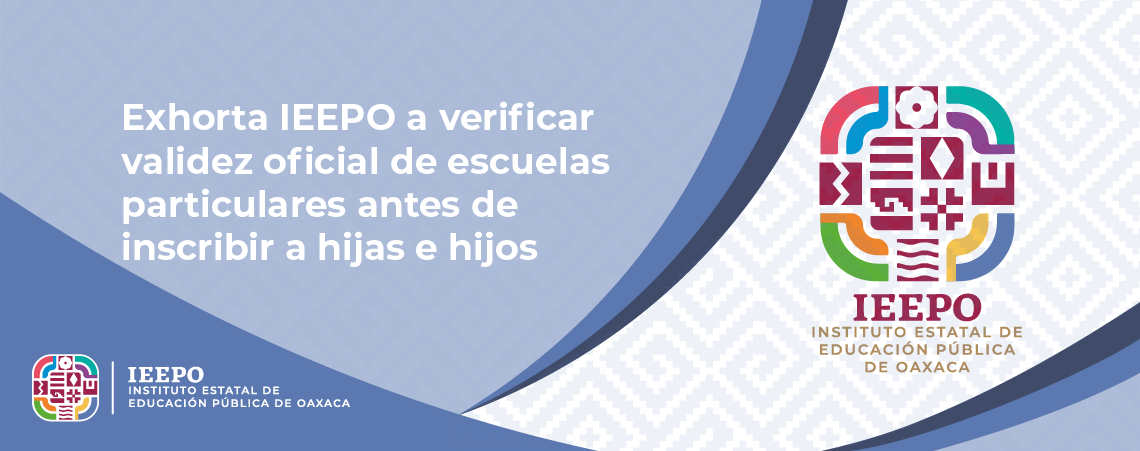 Exhorta IEEPO a verificar validez oficial de escuelas particulares antes de inscribir a hijas e hijos