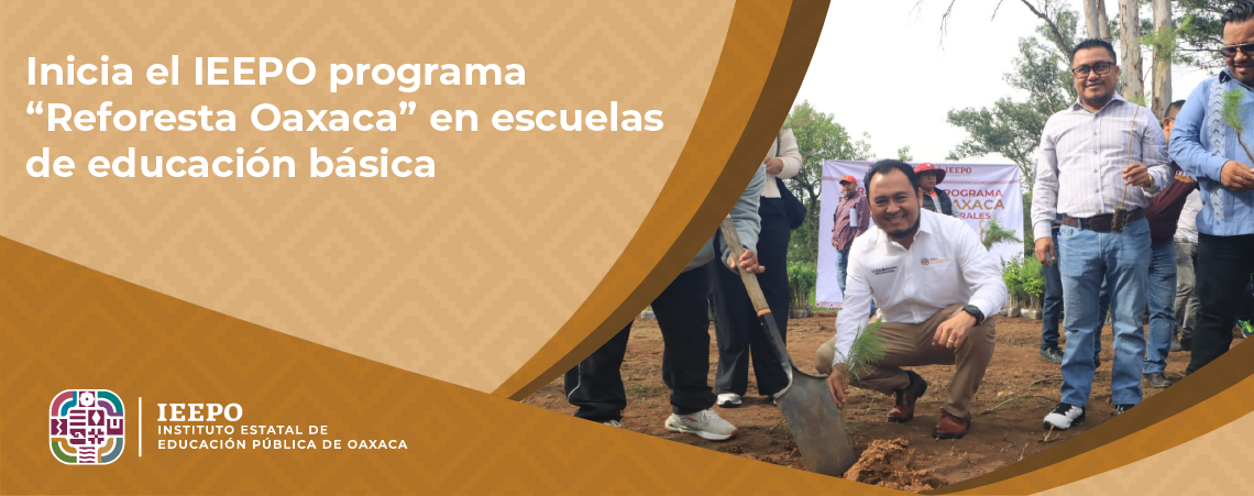 Inicia el IEEPO programa “Reforesta Oaxaca” en escuelas de educación básica