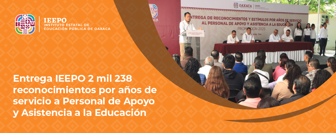 Entrega IEEPO 2 mil 238 reconocimientos por años de servicio a Personal de Apoyo y Asistencia a la Educación