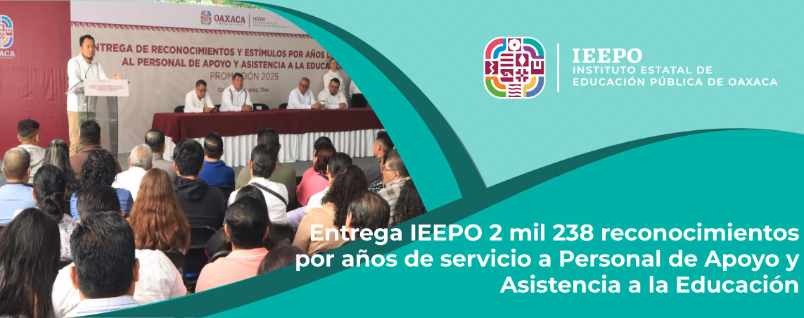 Entrega IEEPO 2 mil 238 reconocimientos por años de servicio a Personal de Apoyo y Asistencia a la Educación