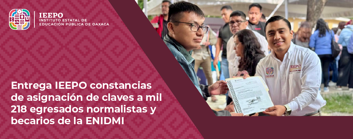 Entrega IEEPO constancias de asignación de claves a mil 218 egresados normalistas y becarios de la ENIDMI