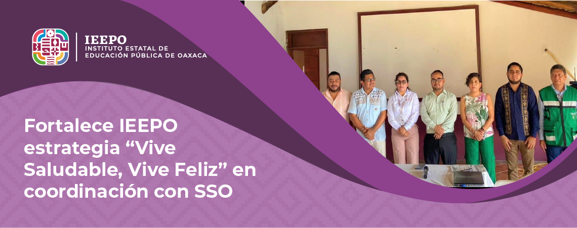 Fortalece IEEPO estrategia “Vive Saludable, Vive Feliz” en coordinación con SSO