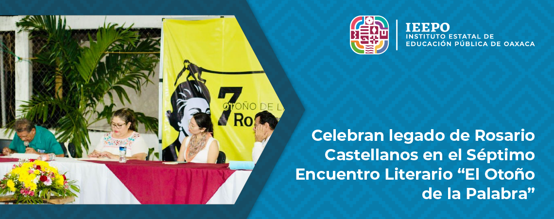 Celebran legado de Rosario Castellanos en el Séptimo Encuentro Literario “El Otoño de la Palabra”