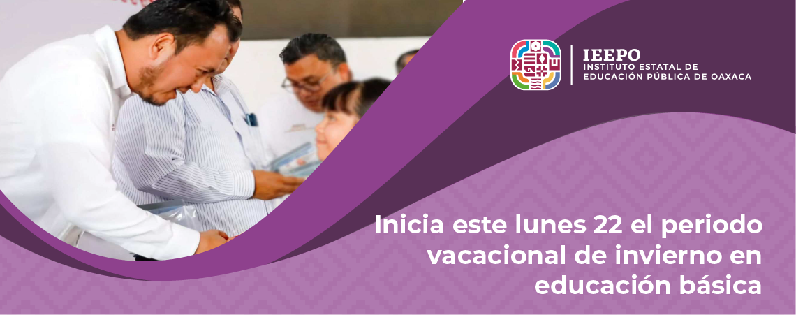 Inicia este lunes 22 el periodo vacacional de invierno en educación básica