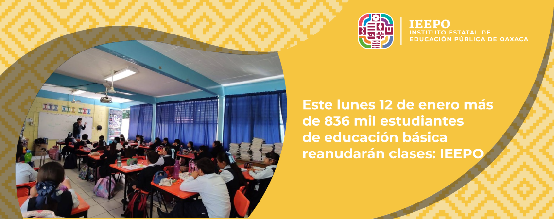 Este lunes 12 de enero más de 836 mil estudiantes de educación básica reanudarán clases: IEEPO