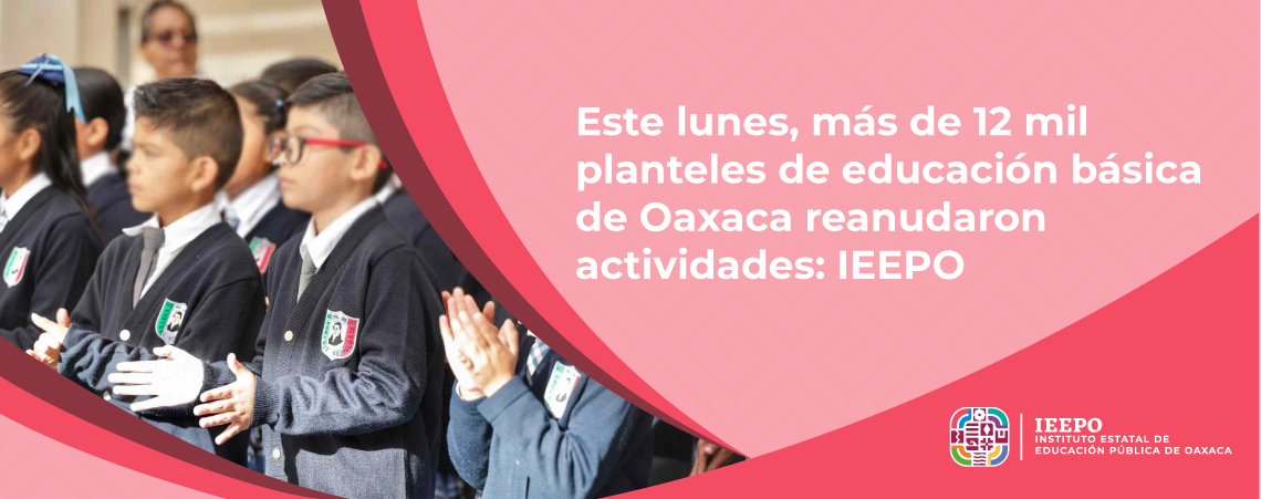 Este lunes, más de 12 mil planteles de educación básica de Oaxaca reanudaron actividades: IEEPO