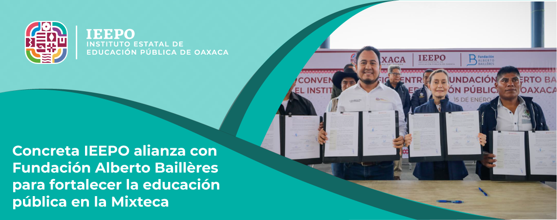 Concreta IEEPO alianza con Fundación Alberto Baillères para fortalecer la educación pública en la Mixteca