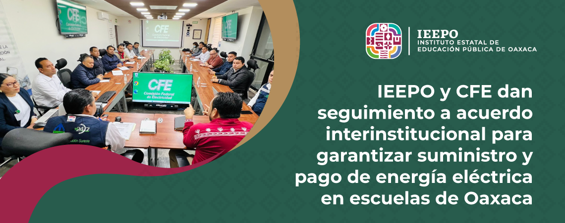 IEEPO y CFE dan seguimiento a acuerdo interinstitucional para garantizar suministro y pago de energía eléctrica en escuelas de Oaxaca