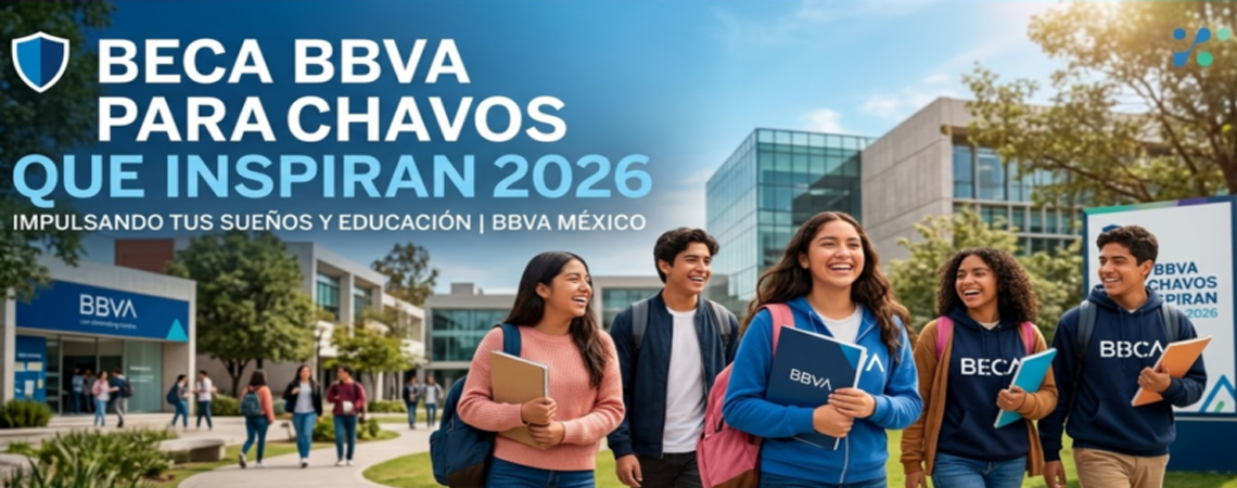 Convocatoria Nacional de Becas BBVA para Chavos que Inspiran 2026-2027