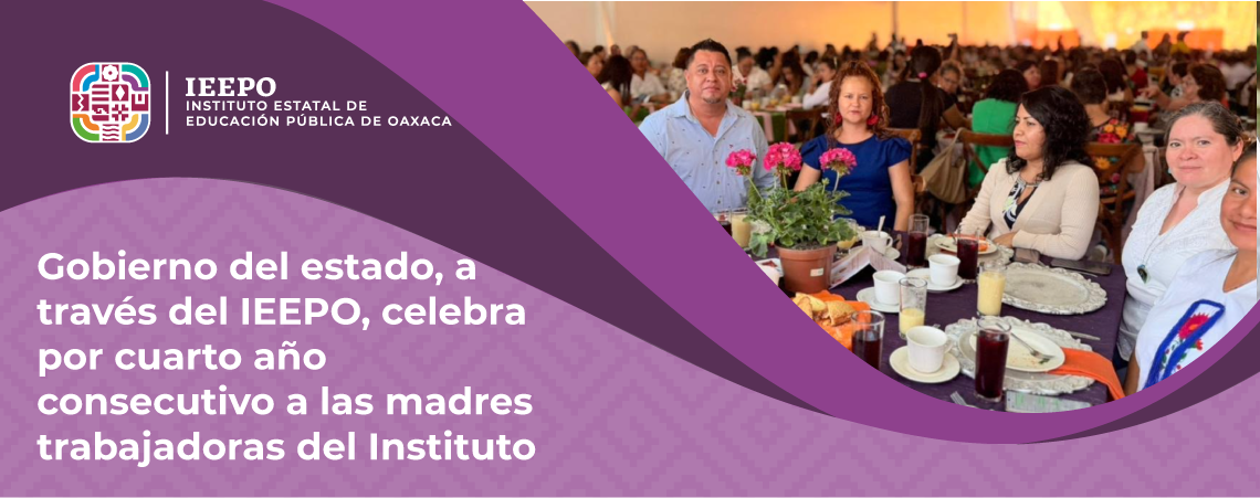 Gobierno del estado, a través del IEEPO, celebra por cuarto año consecutivo a las madres trabajadoras del instituto