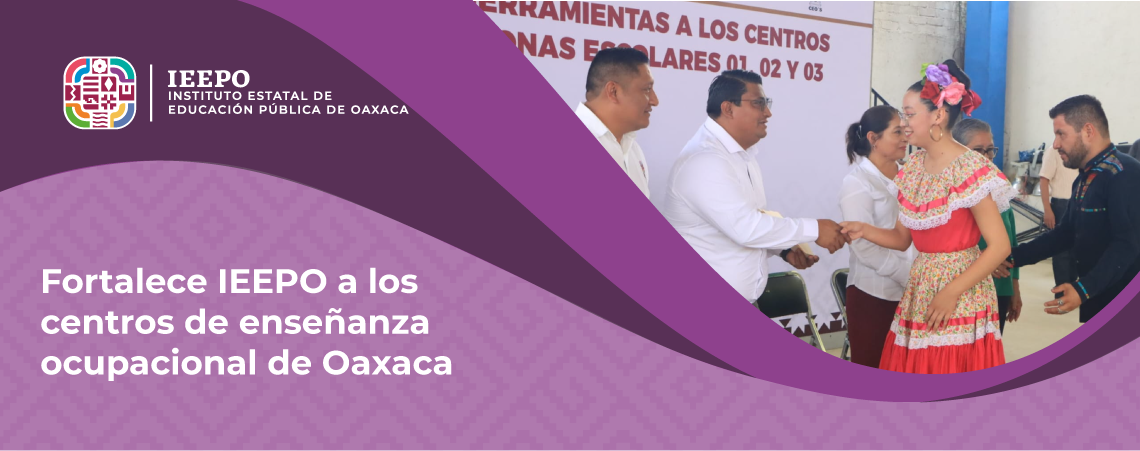 Fortalece IEEPO a los centros de enseñanza ocupacional de Oaxaca