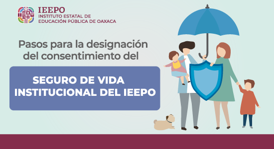 Pasos para la designación del consentimiento del seguro de vida institucional del IEEPO