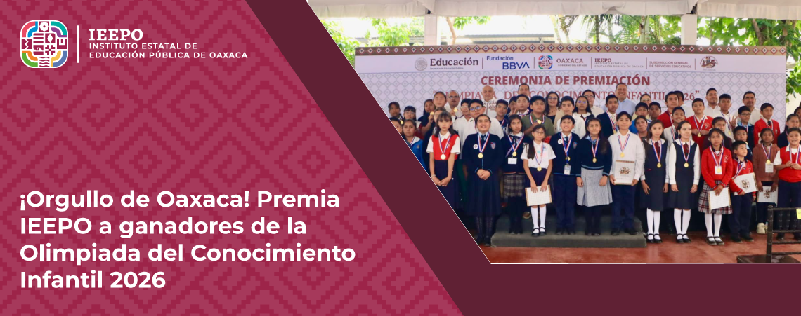 ¡Orgullo de Oaxaca! Premia IEEPO a ganadores de la Olimpiada del Conocimiento Infantil 2026
