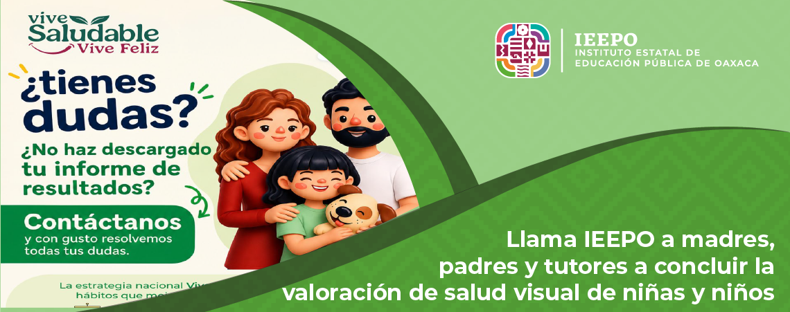 Llama IEEPO a madres, padres y tutores a concluir la valoración de salud visual de niñas y niños