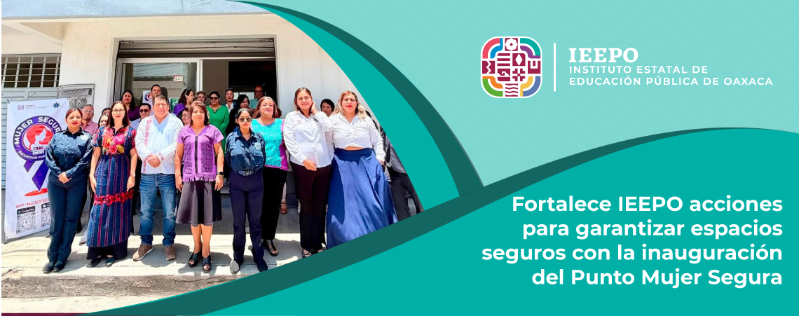 Fortalece IEEPO acciones para garantizar espacios seguros con la inauguración del Punto Mujer Segura