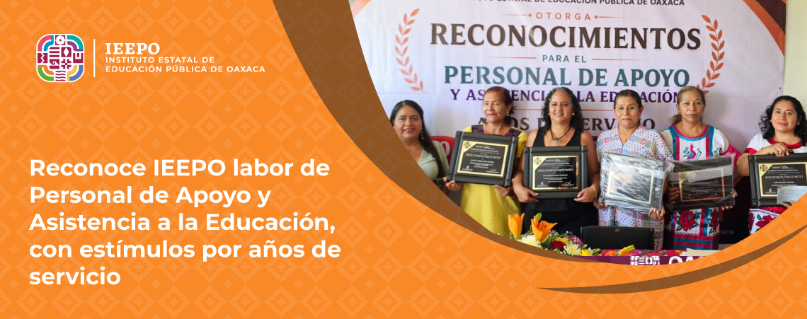 Reconoce IEEPO labor de Personal de Apoyo y Asistencia a la Educación, con estímulos por años de servicio