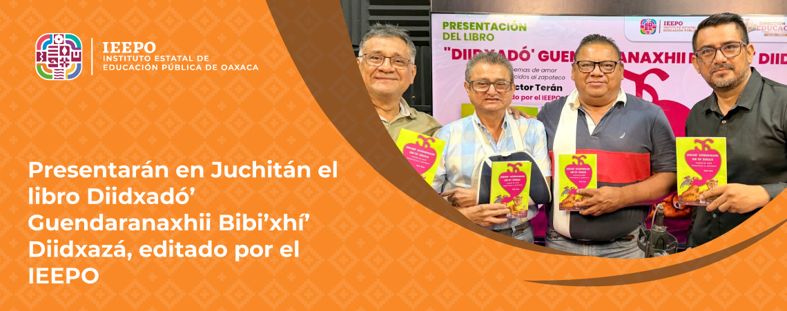 Presentarán en Juchitán el libro Diidxadó’ Guendaranaxhii Bibi’xhí’ Diidxazá, editado por el IEEPO