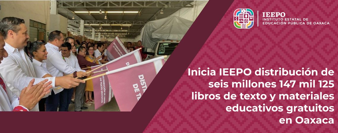 Inicia IEEPO distribución de seis millones 147 mil 125 libros de texto y materiales educativos gratuitos en Oaxaca