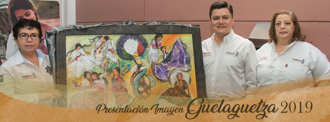 Da a conocer Sectur Oaxaca imagen oficial de la Guelaguetza 2019