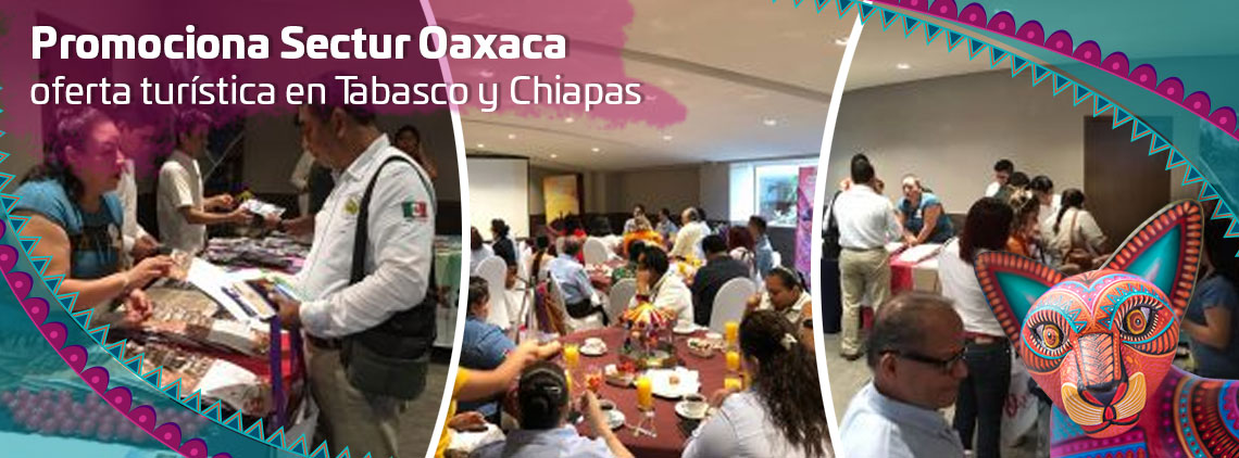 Promociona Sectur Oaxaca oferta turística en Tabasco y Chiapas