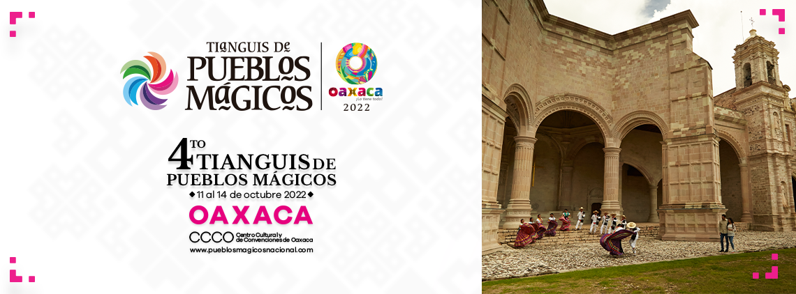 4to Tianguis de Pueblos Mágicos, 11 al 14 de octubre | Oaxaca