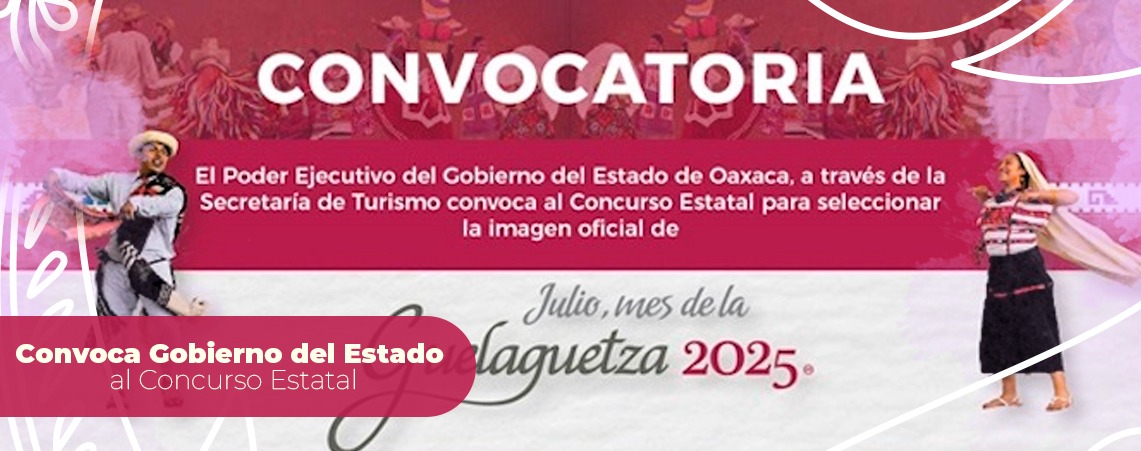 Convoca Gobierno del Estado al Concurso Estatal para seleccionar la imagen oficial de la Guelaguetza 2025