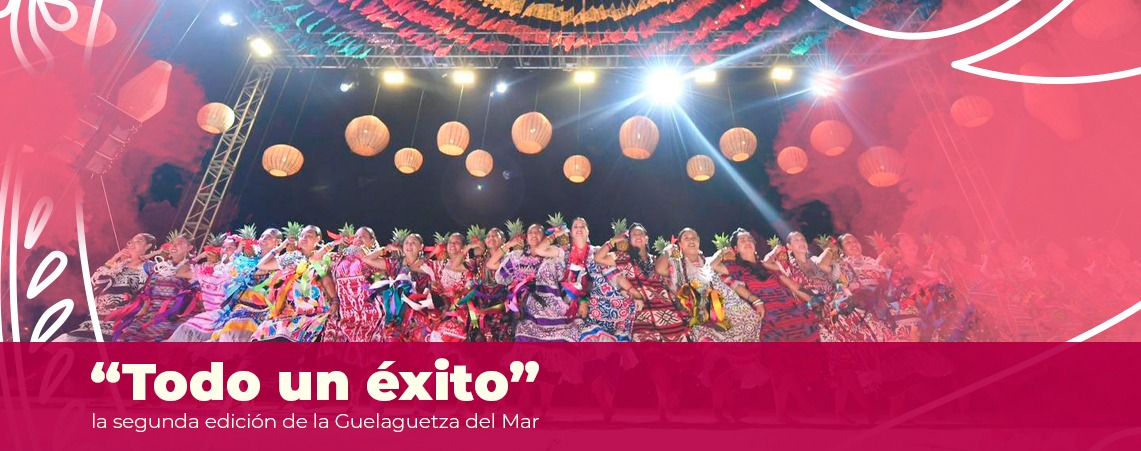 Todo un éxito la segunda edición de la Guelaguetza del Mar