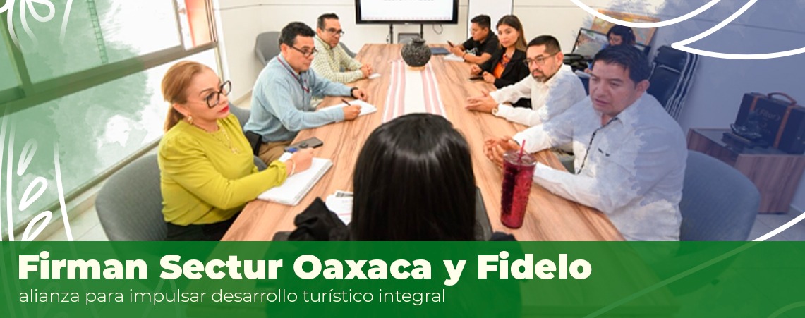 Firman Sectur Oaxaca y Fidelo alianza para impulsar desarrollo turístico integral