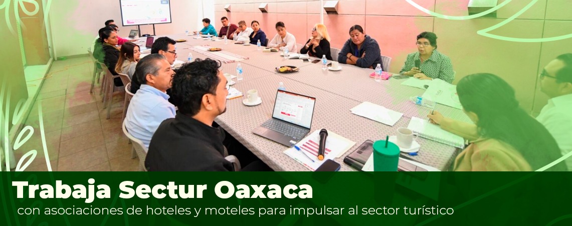Trabaja Sectur Oaxaca con asociaciones de hoteles y moteles para impulsar al sector turístico