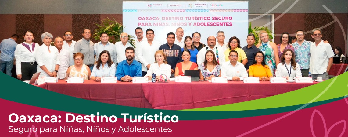 Oaxaca a la vanguardia en políticas públicas integrales para protección de las infancias y adolescencias en el sector turístico