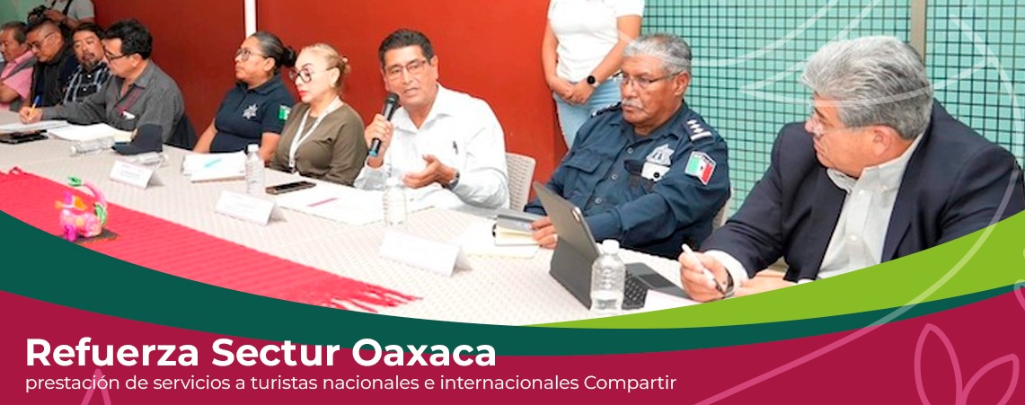 Refuerza Sectur Oaxaca prestación de servicios a turistas nacionales e internacionales