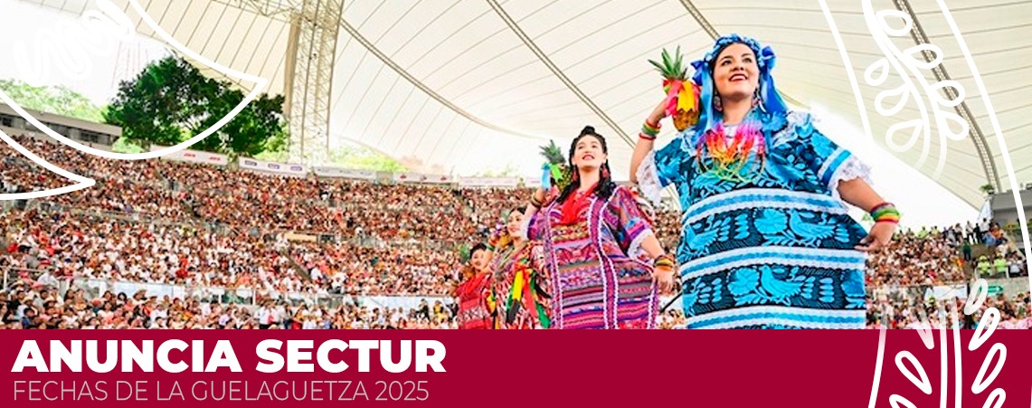 Anuncia Sectur Oaxaca fechas de la Guelaguetza 2025