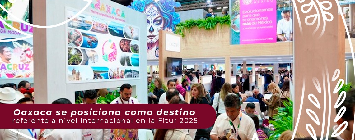 Oaxaca se posiciona como destino referente a nivel internacional en la Fitur 2025