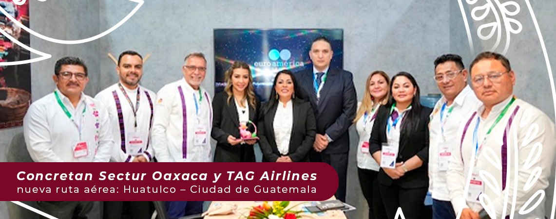 Concretan Sectur Oaxaca y TAG Airlines nueva ruta aérea: Huatulco – Ciudad de Guatemala