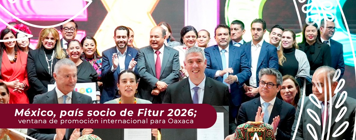 México, país socio de Fitur 2026; ventana de promoción internacional para Oaxaca
