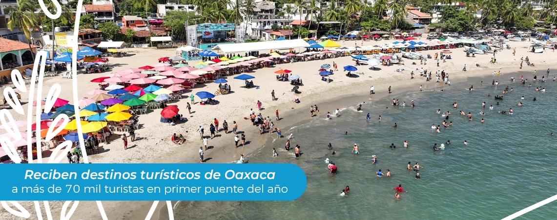 Reciben destinos turísticos de Oaxaca a más de 70 mil turistas en primer puente del año: Sectur