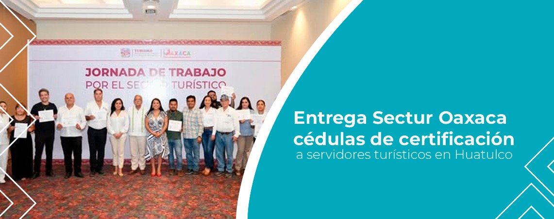 Entrega Sectur Oaxaca cédulas de certificación a servidores turísticos en Huatulco
