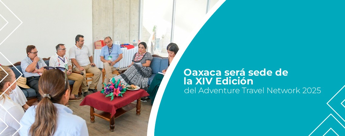 Oaxaca será sede de la XIV Edición del Adventure Travel Network 2025
