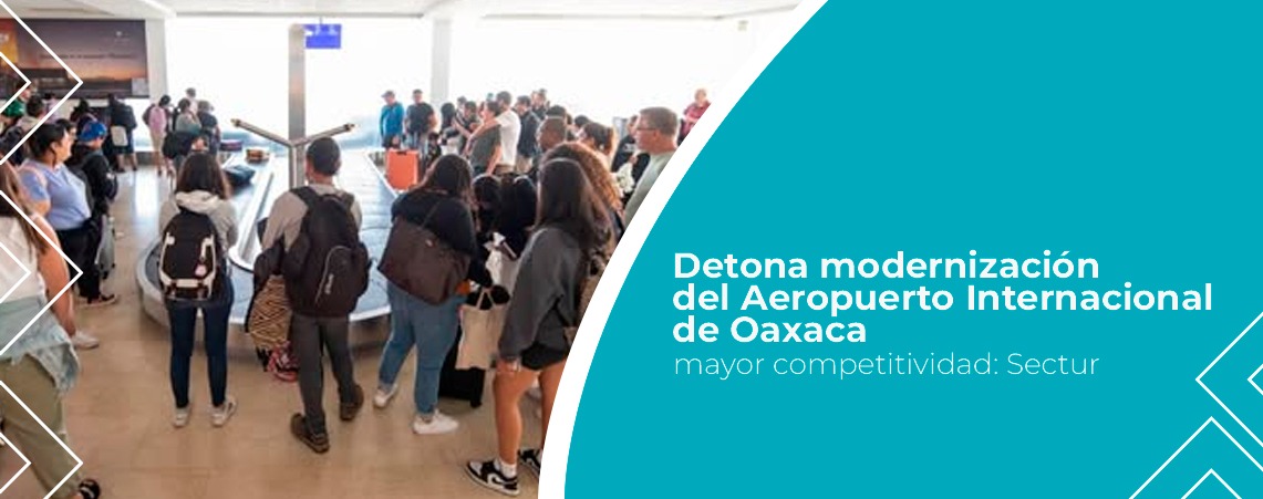 Detona modernización del Aeropuerto Internacional de Oaxaca mayor competitividad: Sectur