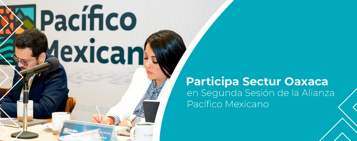 Participa Sectur Oaxaca en Segunda Sesión de la Alianza Pacífico Mexicano