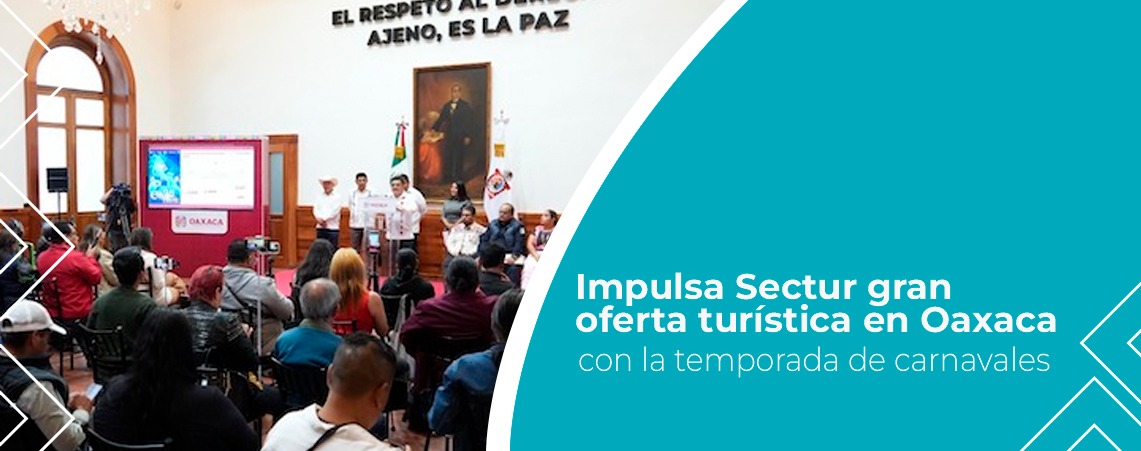 Impulsa Sectur gran oferta turística en Oaxaca con la temporada de carnavales