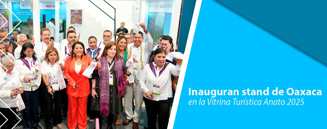 Inauguran stand de Oaxaca en la Vitrina Turística Anato 2025