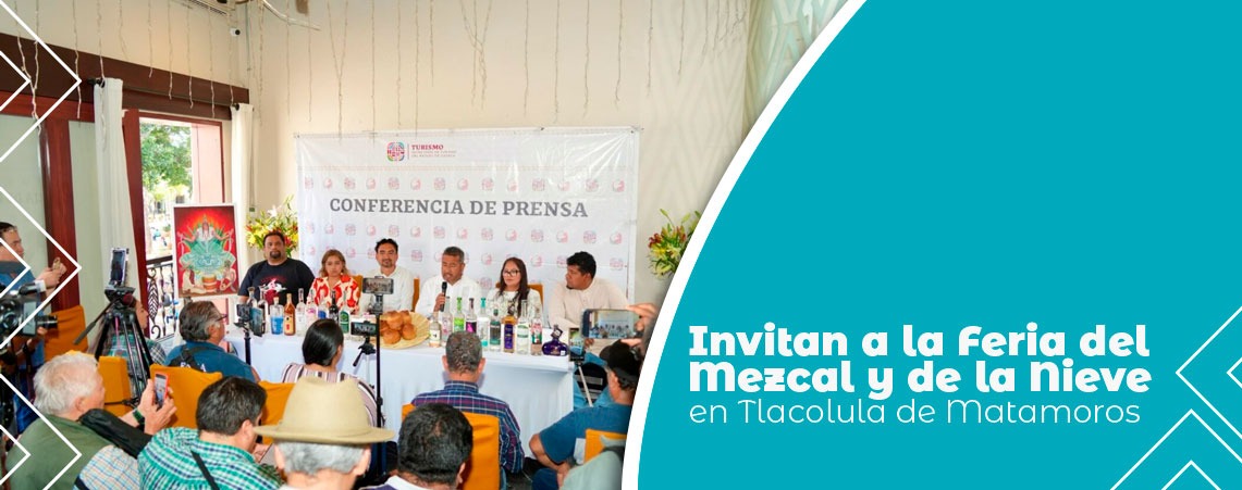 Invitan a la Feria del Mezcal y de la Nieve en Tlacolula de Matamoros