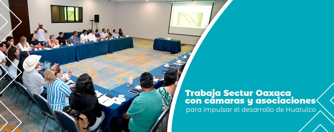 Trabaja Sectur Oaxaca con cámaras y asociaciones para impulsar el desarrollo de Huatulco