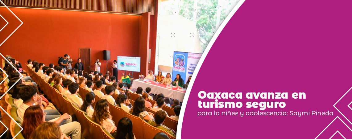 Oaxaca avanza en turismo seguro para la niñez y adolescencia: Saymi Pineda